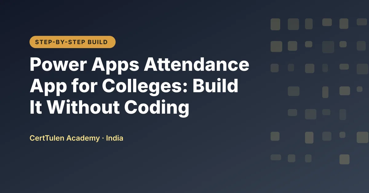Title text Power Apps Attendance App for Colleges: Build It Without Coding on a CertTulen branded background